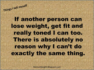: If another person can lose weight, get fit and really toned I can ...