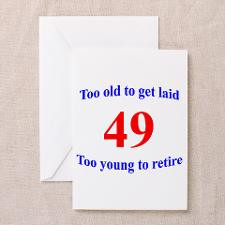 49 Too Old To Get Laid Greeting Card for