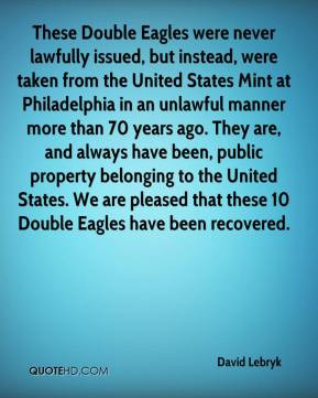 David Lebryk - These Double Eagles were never lawfully issued, but ...