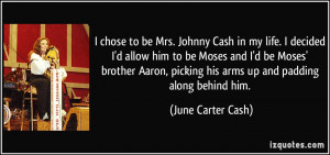 chose to be Mrs. Johnny Cash in my life. I decided I'd allow him to ...