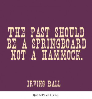 Quotes about inspirational - The past should be a springboard not a ...