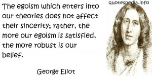 George Eliot - The egoism which enters into our theories does not ...