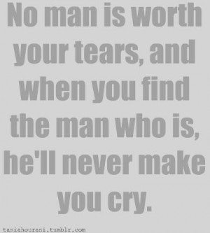 ... . the truth is your tears for the man who deserve you are worth