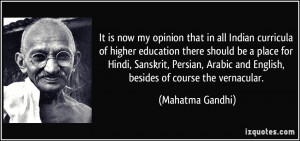 ... Arabic and English, besides of course the vernacular. - Mahatma Gandhi
