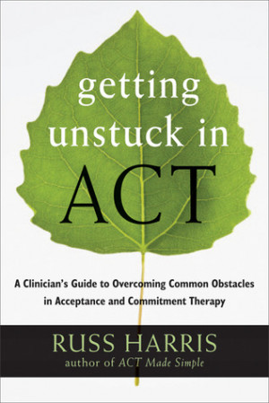 Getting Unstuck in ACT: A Clinician's Guide to Overcoming Common ...