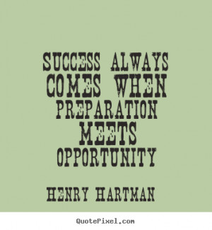 ... quotes about success - Success always comes when preparation meets