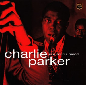 Charlie Parker: In A Soulful Mood