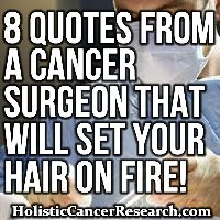 Quotes From A Cancer Surgeon That Will Set Your Hair On Fire!