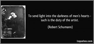 To send light into the darkness of men's hearts - such is the duty of ...
