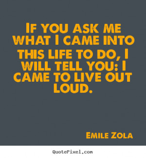 If you ask me what I came into this life to do, I will tell you: I ...
