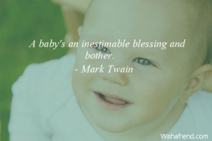 baby-A baby's an inestimable blessing and bother.