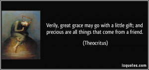 Verily, great grace may go with a little gift; and precious are all ...