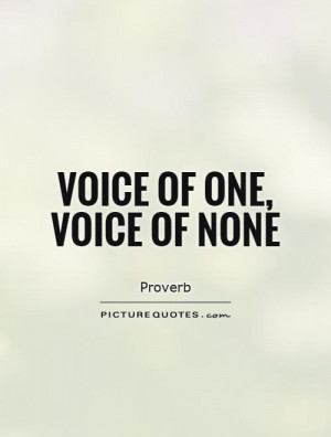 Voice of one, voice of none Picture Quote #1