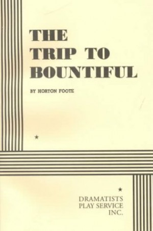 Start by marking “The Trip to Bountiful” as Want to Read: