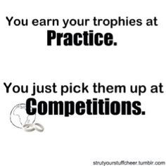 You earn your trophies at practice. You just pick them up at ...
