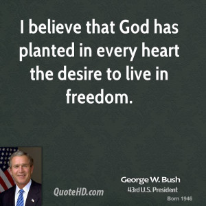george-w-bush-george-w-bush-i-believe-that-god-has-planted-in-every ...