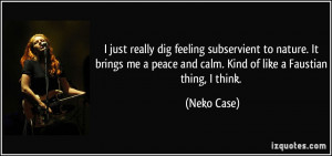 just really dig feeling subservient to nature. It brings me a peace ...