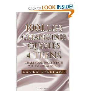 1001 Life Changing Quotes 4 TEENS Chart Your Success Path with Wisdom