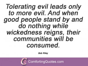Tolerating evil leads only to more evil. And when good people stand by ...
