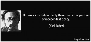Thus in such a Labour Party there can be no question of independent ...