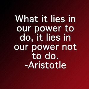 Aristotle, quotes, sayings, our power to do