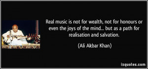 ... mind... but as a path for realisation and salvation. - Ali Akbar Khan