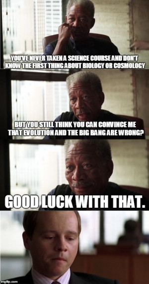Morgan Freeman Good Luck Meme YOU 39 VE NEVER TAKEN A SCIENCE COURSE