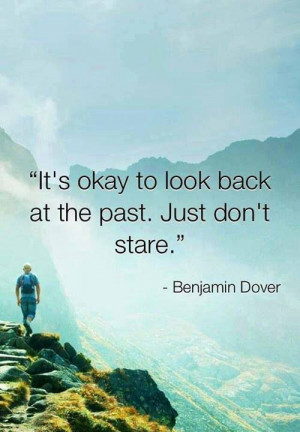 It's okay to look back at the past. Just don't stare #quote