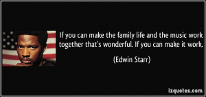 ... work together that's wonderful. If you can make it work. - Edwin Starr