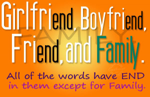 Family Quote: Girlfriend, Boyfriend, Friend, and Family. All of ...