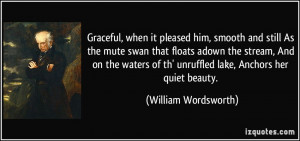 Graceful, when it pleased him, smooth and still As the mute swan that ...
