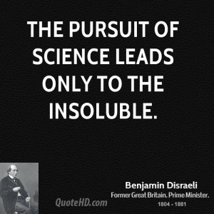 The pursuit of science leads only to the insoluble.