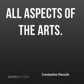 all aspects of the arts. - Constantine Maroulis