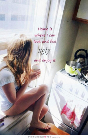 ... Quotes Home Quotes Enjoy Life Quotes Ugly Quotes Feeling Ugly Quotes