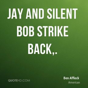 Ben Affleck - Jay and Silent Bob Strike Back.