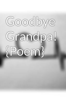 goodbye grandad funeral poems love great grandma amp great grandpa