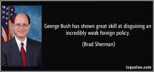 George Bush has shown great skill at disguising an incredibly weak ...