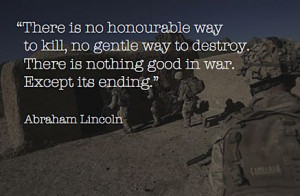 ... . There is nothing good in war. Except its ending - Abraham Lincoln
