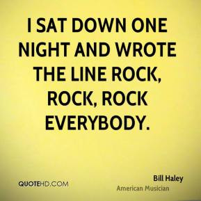 sat down one night and wrote the line rock, rock, rock everybody ...
