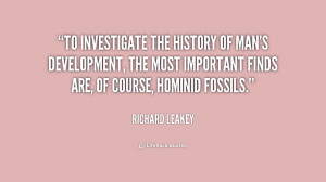 To investigate the history of man's development, the most important ...