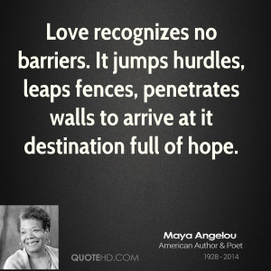 Love recognizes no barriers. It jumps hurdles, leaps fences ...