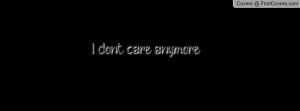 don't care anymore Profile Facebook Covers