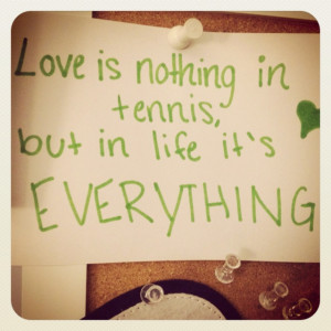 Love is nothing in tennis, but in life it's EVERYTHING!