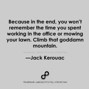 ... Climbing, Inspiration, Jack O'Connel, Jack Kerouac Quotes, Living