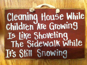 Messy House Quotes Cleaning house while children