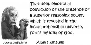 ... is revealed in the incomprehensible universe, forms my idea of God