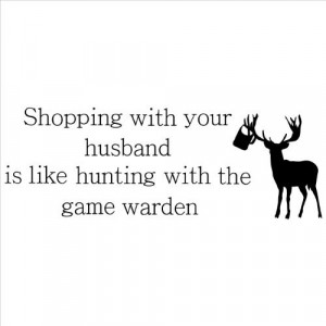 with Your Husband Is Like Hunting with the Game Warden wall sayings ...