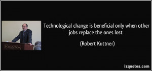 Technological change is beneficial only when other jobs replace the ...
