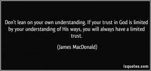 Don't lean on your own understanding. If your trust in God is limited ...