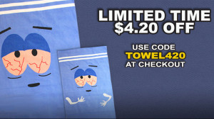 Special 4/20 Sale on “Towelie” Towels!